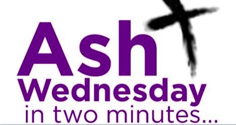Ash Wednesday & Lent In Two Minutes